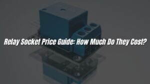 Relay Socket Price Guide: How Much Do They Cost?